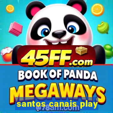 santos canais play